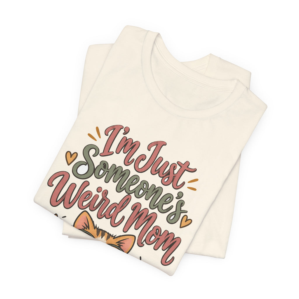 Funny Mom Shirts Birthday I'm Just Someone's Weird Mom | Funny Mom Shirt | Sarcastic Quote Shirt | Gift
