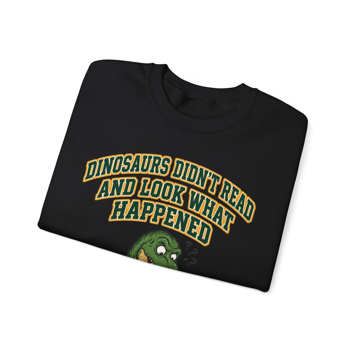 Funny Teacher Sweatshirt Dinosaurs Didn't Read And Look What Happened | Funny Teacher Sweatshirt | Sarcastic Quote Sweatshirt | Gift