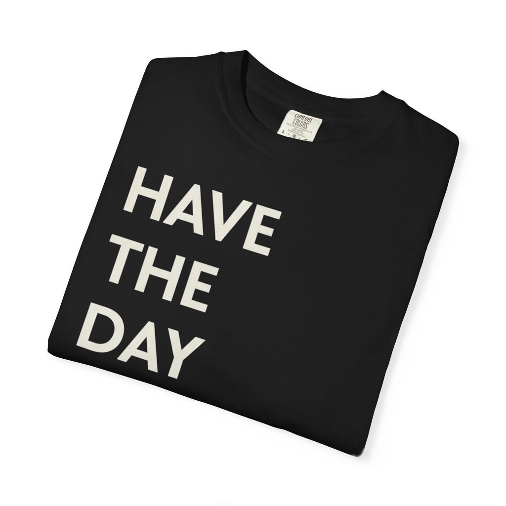 Have The Day You Deserve T-Shirt — Motivational Black Graphic Tee