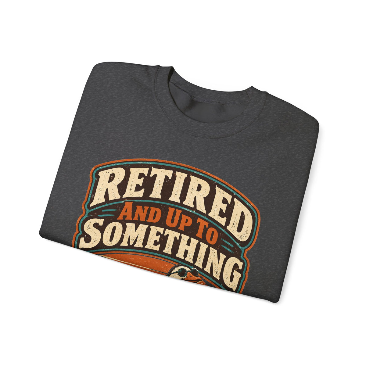 funny retirement Sweatshirt Retired And Up To Something Sweatshirt, Funny Retired Graphic Sweatshirt,