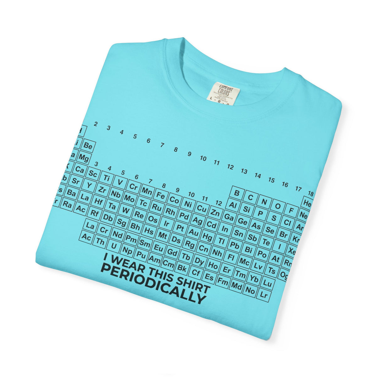 I Wear This Shirt Periodically Wide Shirt, Periodic Table Pun Tee, Chemistry Teacher Shirt, Science Gift