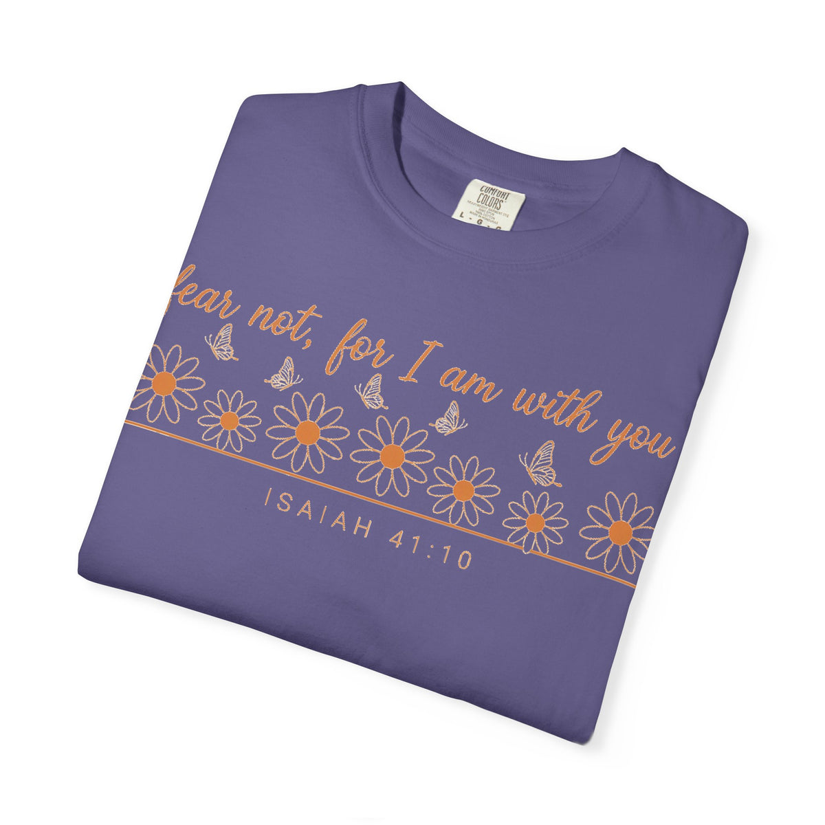 Fear Not For I Am With You Shirt, Isaiah 41:10 Daisy Tee, Christian Bible Verse Shirt, Faith Gift