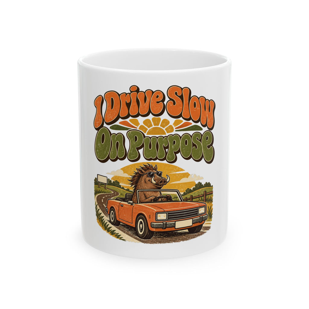I Drive Slow On Purpose Mug, Funny Retirement Gift for Coworker, Retired Christmas Gift, Coffee Mug 11oz 15oz