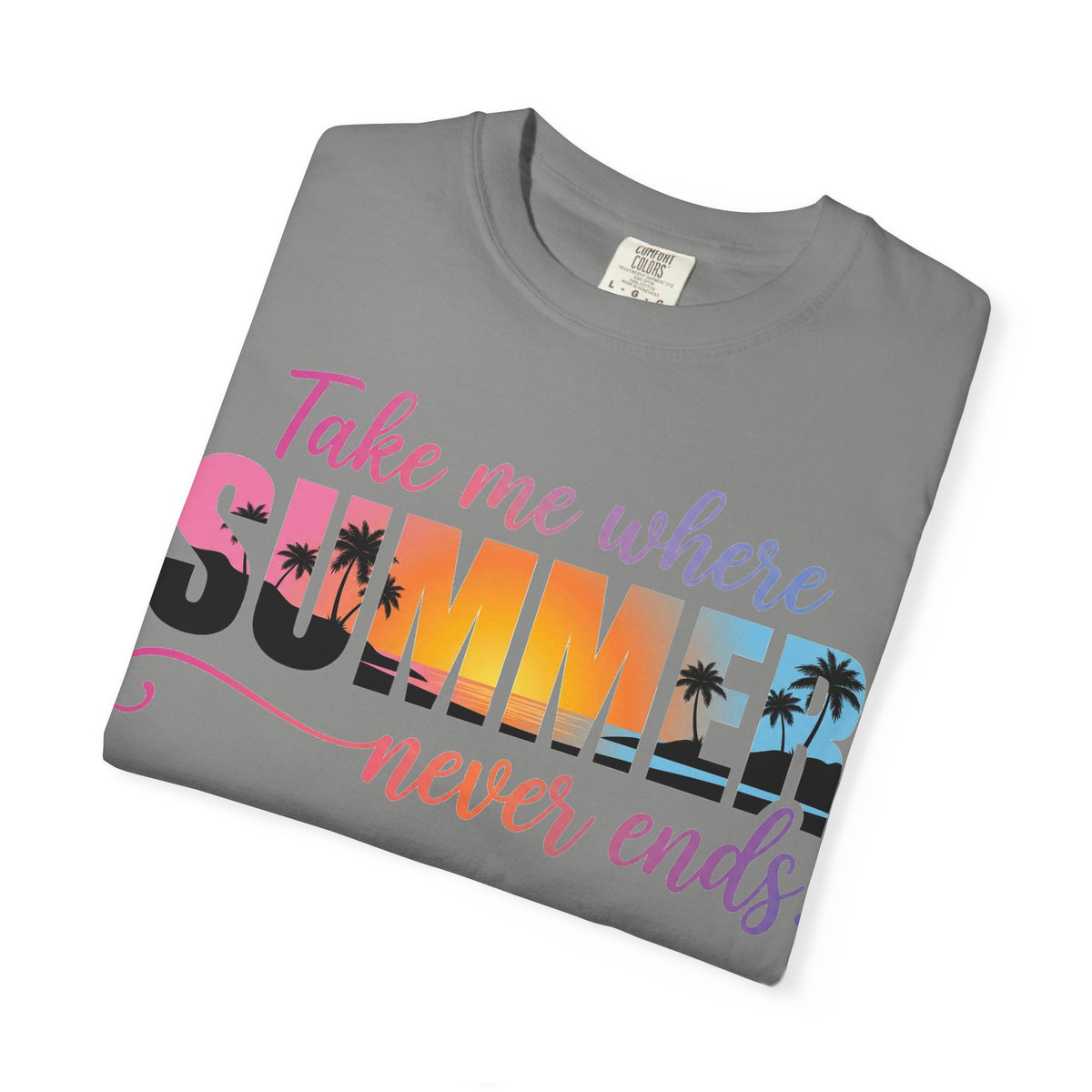 Take Me Where Summer Never Ends Bright Shirt, Tropical Sunset Type Tee, Vacation Shirt, Beach Gift