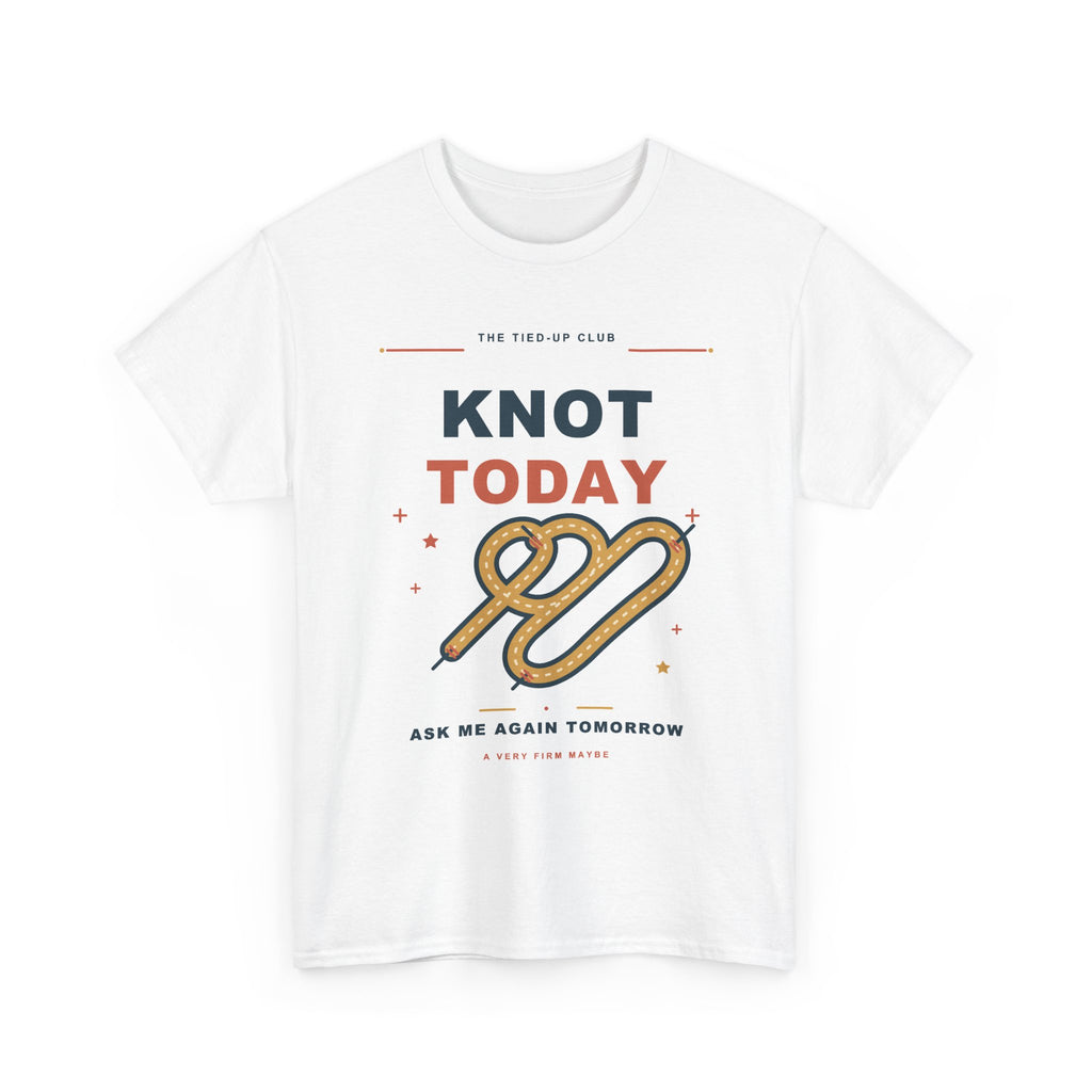Knot Today Tee — A Very Firm Maybe