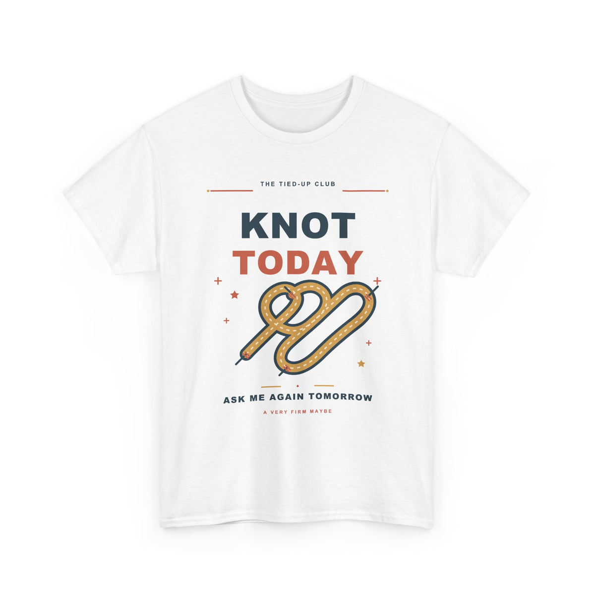 Knot Today Tee — A Very Firm Maybe