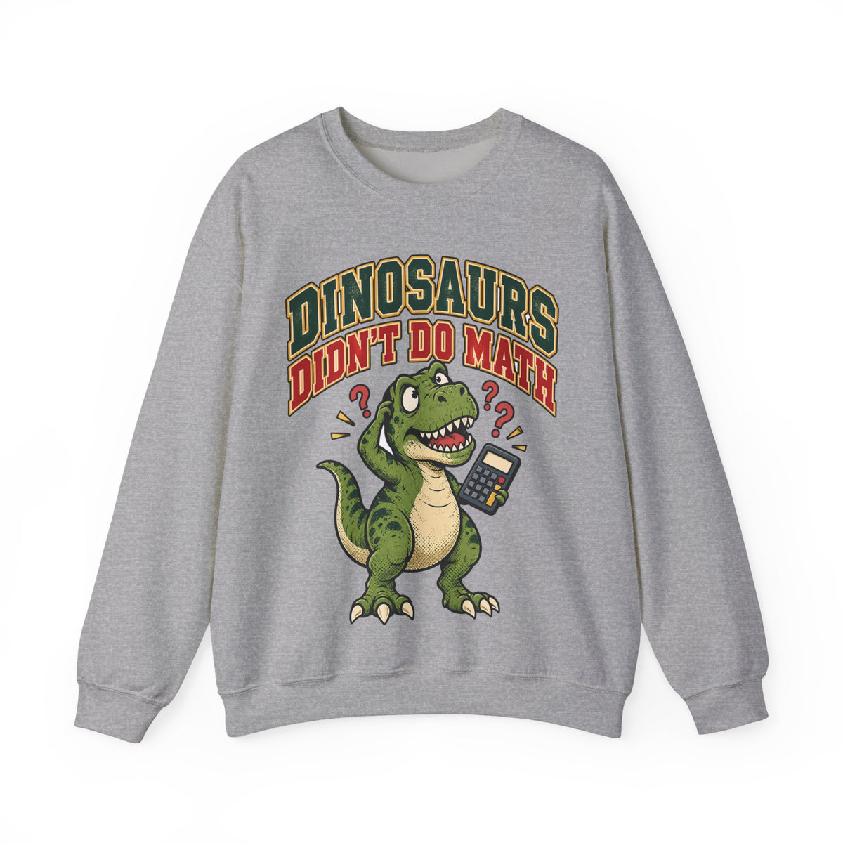 Dinosaurs Didn't Do Math Sweatshirt | Funny Teacher Gift Crewneck