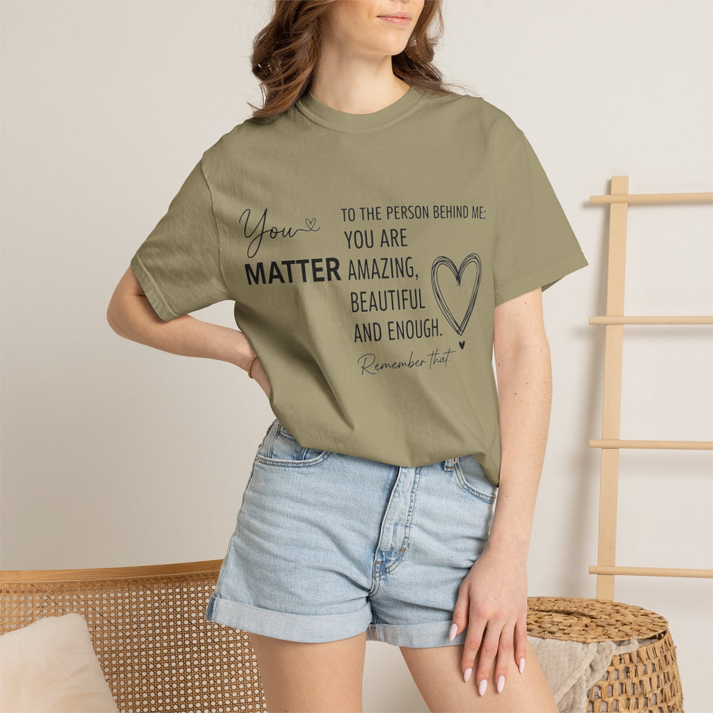 You Matter To The Person Behind Me Shirt, Kindness Message Tee, Mental Health Awareness Shirt, Encouragement Gift
