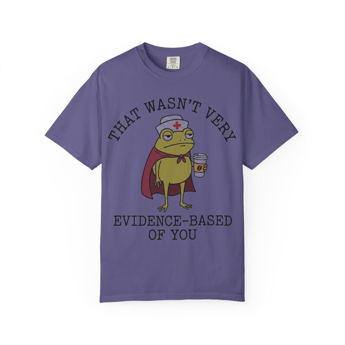 That Wasn't Very Evidence-Based Of You Caped Frog Shirt, Funny Nurse Frog Tee, Nursing Student Shirt, RN Gift