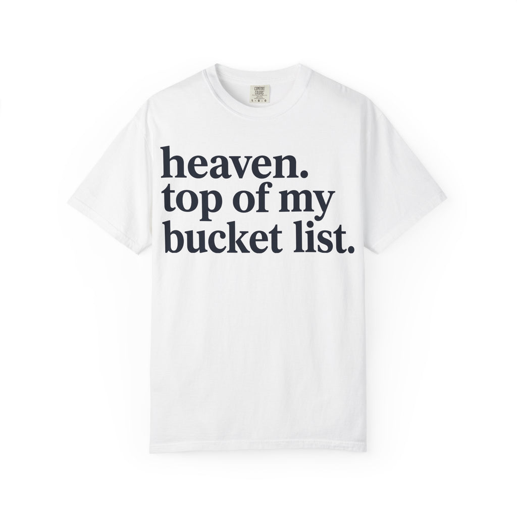 Heaven Top Of My Bucket List Shirt, Bold Serif Christian Tee, Faith Statement Shirt, Believer Gift
