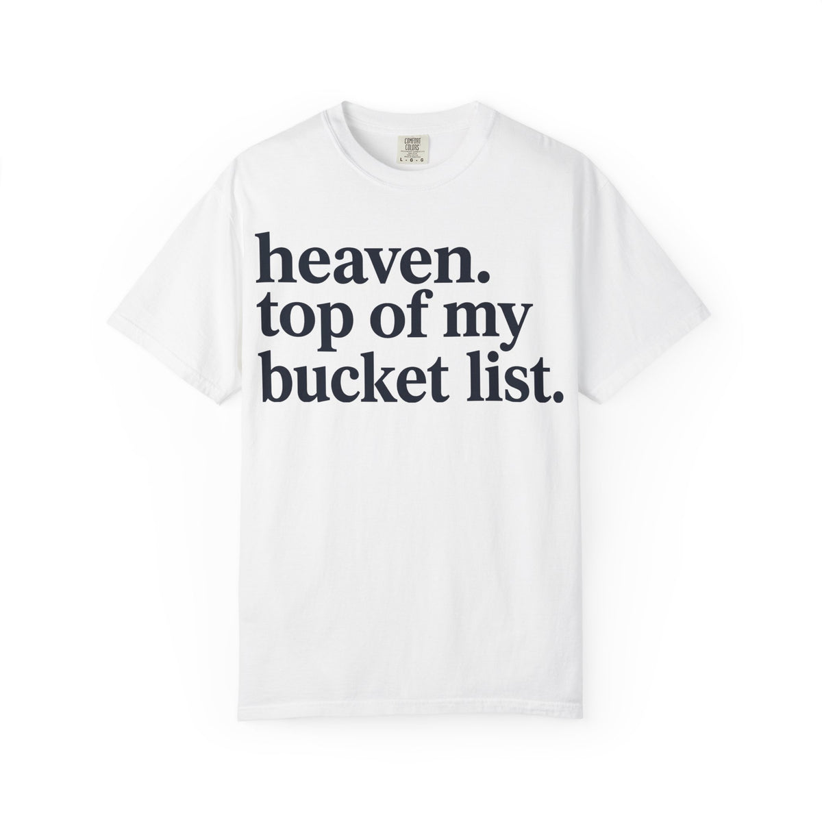 Heaven Top Of My Bucket List Shirt, Bold Serif Christian Tee, Faith Statement Shirt, Believer Gift