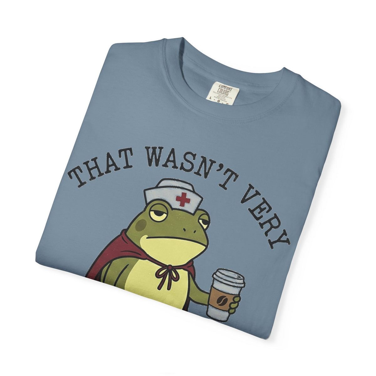 That Wasn't Very Evidence-Based Of You Shirt, Funny Nurse Frog Tee, Sarcastic Nursing Student Shirt, RN Gift