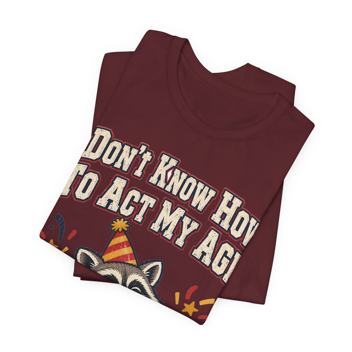 Funny Birthday Shirt I Don't Know How To Act My Age | Vintage Varsity Birthday Shirt | Funny Gift For Him Her