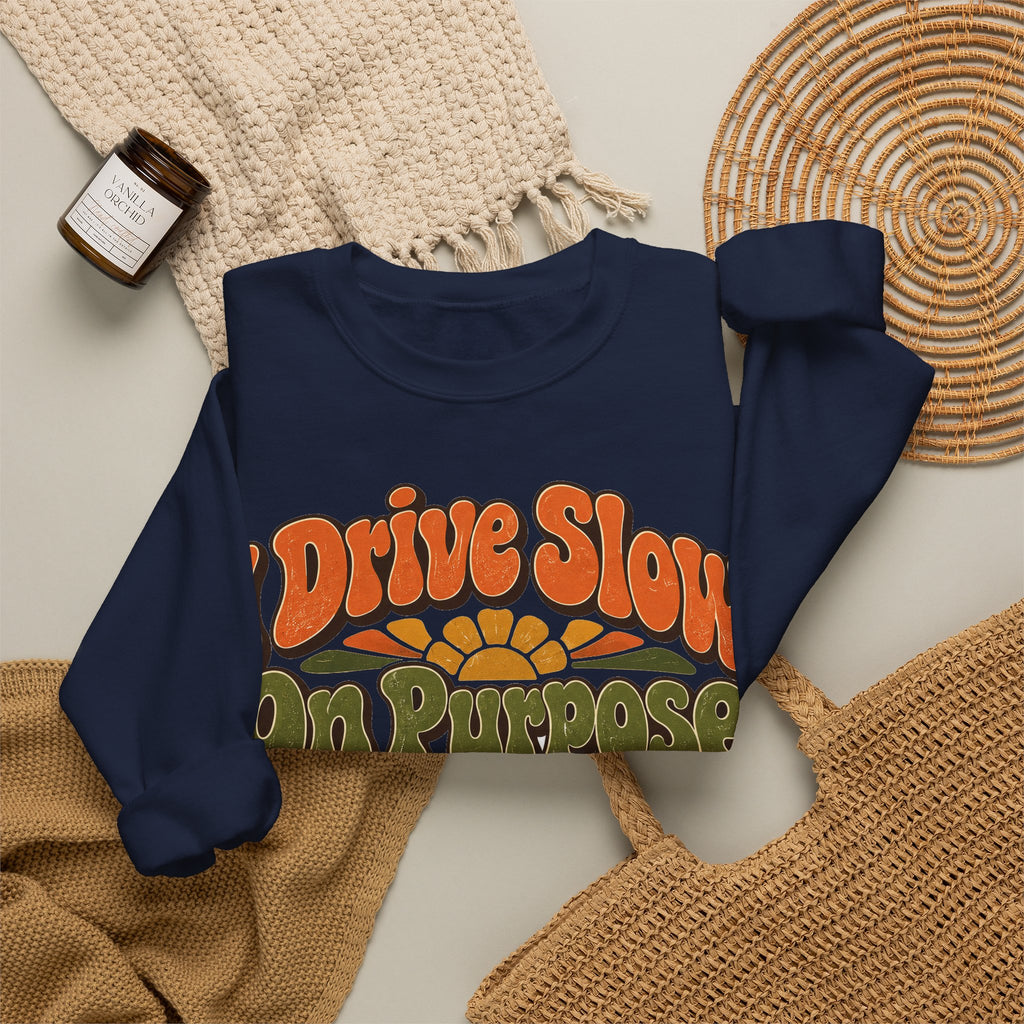 Funny Retirement Sweatshirt I Drive Slow On Purpose, Retirement Gift Sweatshirt, Graphic Sweatshirt