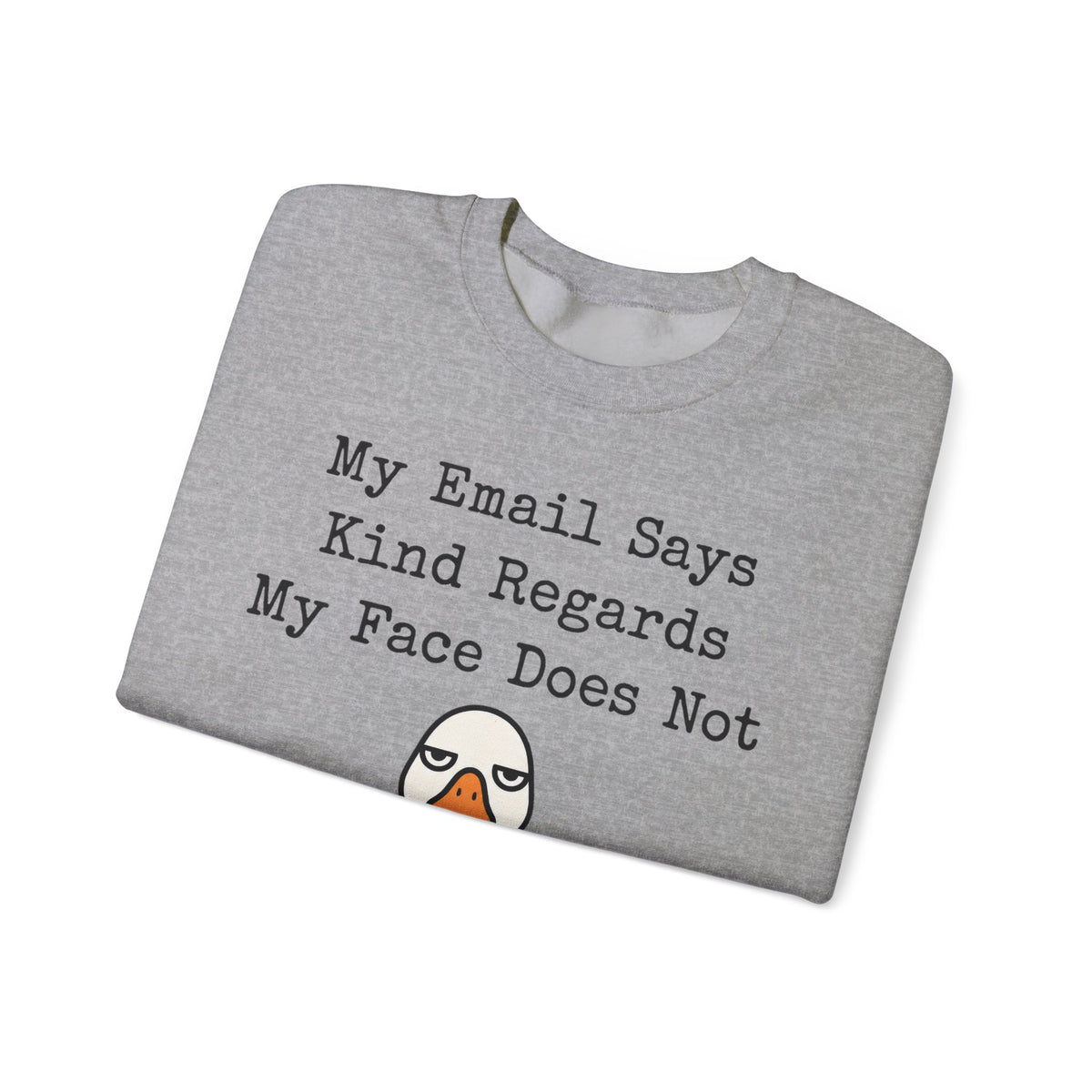 Funny Work Sweatshirt My Email Says Kind Regards My Face Does Not | Office Humor Sweatshirt | Coworker Gift Sarcastic