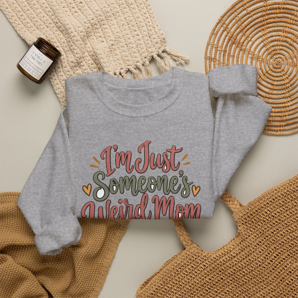 Funny Mom Sweatshirts Birthday I'm Just Someone's Weird Mom | Funny Mom Sweatshirt | Sarcastic Quote Sweatshirt | Gift
