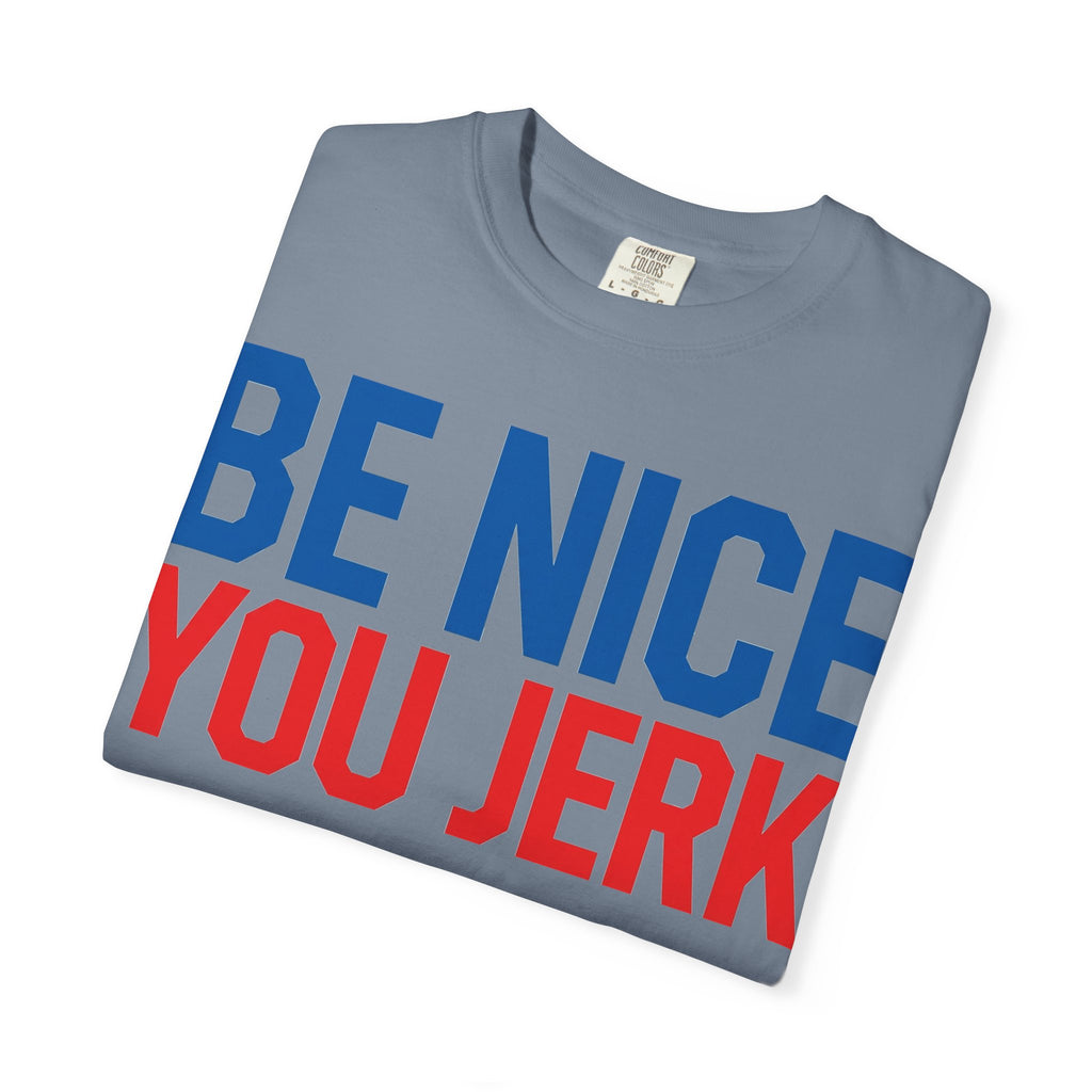 Be Nice You Jerk Shirt, Funny Sarcastic Quote Tee, Bold Retro Typography Shirt, Snarky Gift