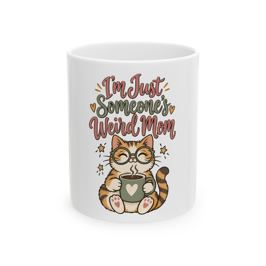I'm Just Someone's Weird Mom Mug, Funny Mom Gift from Daughter Son, Christmas Gift for Mom, Coffee Mug 11oz 15oz