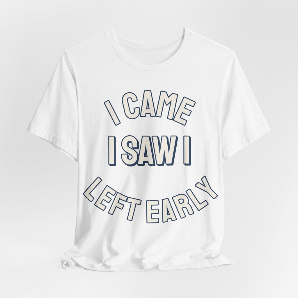 Introvert Shirts For Men I Came I Saw I Left Early | Funny Introvert Shirt | Sarcastic Quote Shirt | Gift