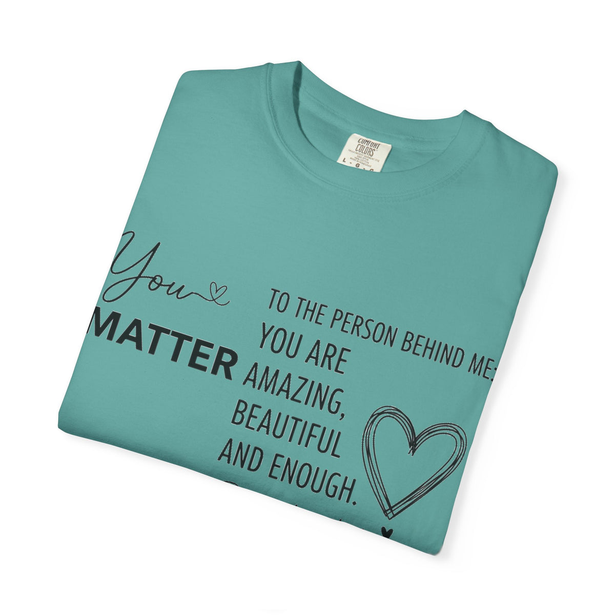 You Matter To The Person Behind Me Shirt, Kindness Message Tee, Mental Health Awareness Shirt, Encouragement Gift