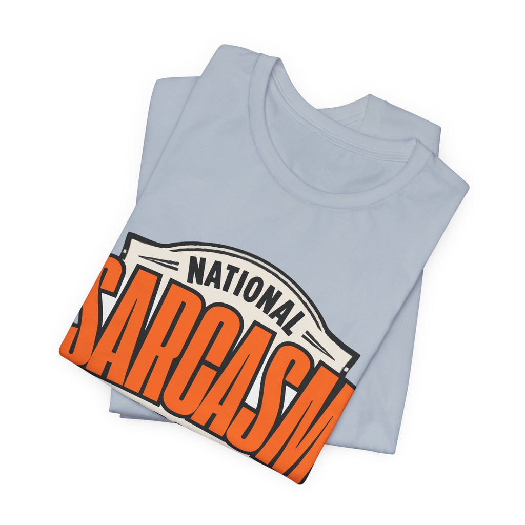 National Sarcasm Society Shirt - Funny Sarcastic Tee - Like We Need Your Support