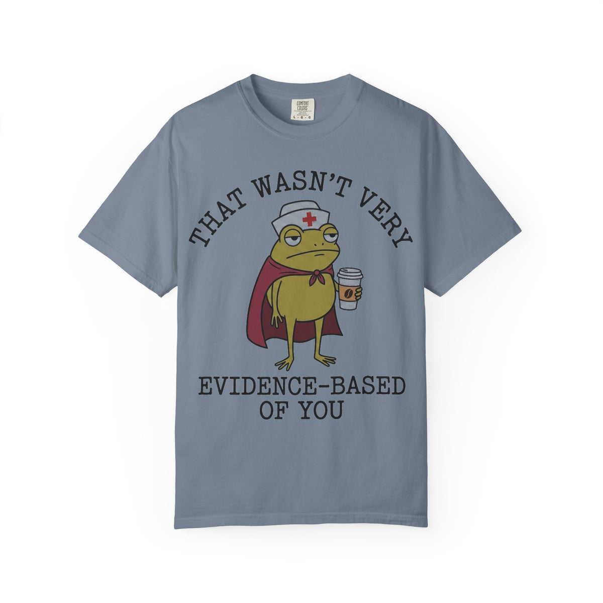 That Wasn't Very Evidence-Based Of You Caped Frog Shirt, Funny Nurse Frog Tee, Nursing Student Shirt, RN Gift