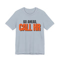 Go Ahead Call HR Shirt - Funny Work Tee - Sarcastic Office Humor