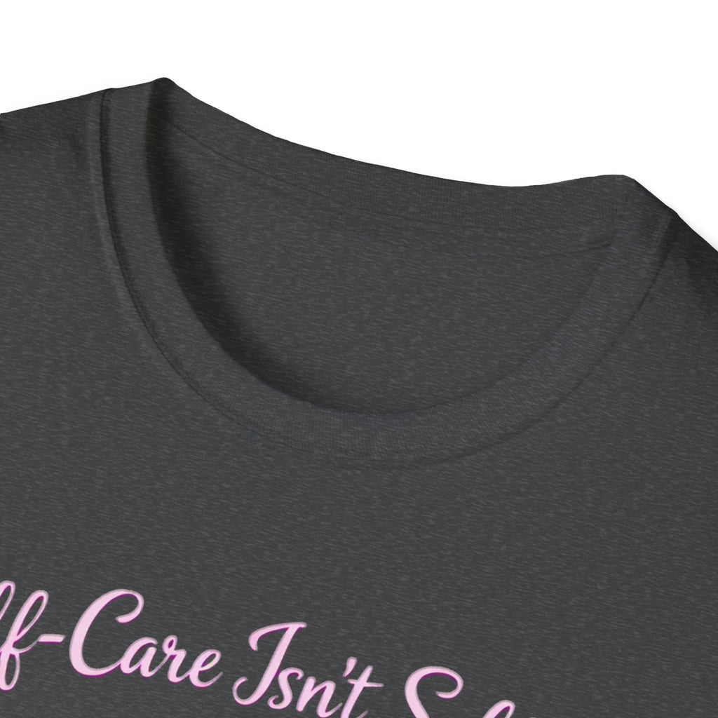 Self Care Isn't Selfish Shirt, Mom Essential Tee, Mothers Day Gift