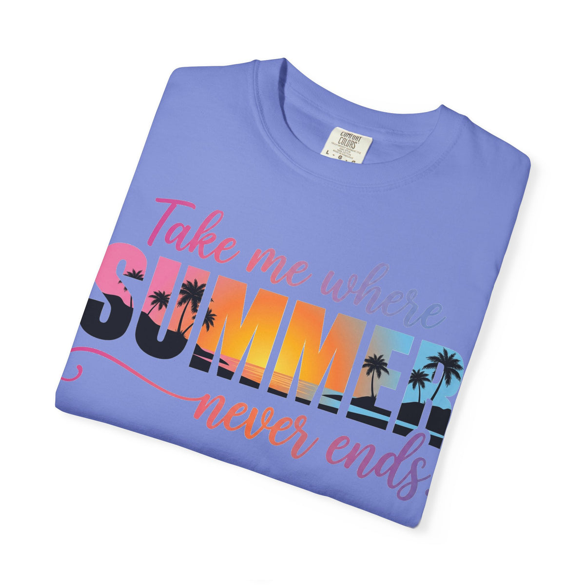 Take Me Where Summer Never Ends Bright Shirt, Tropical Sunset Type Tee, Vacation Shirt, Beach Gift