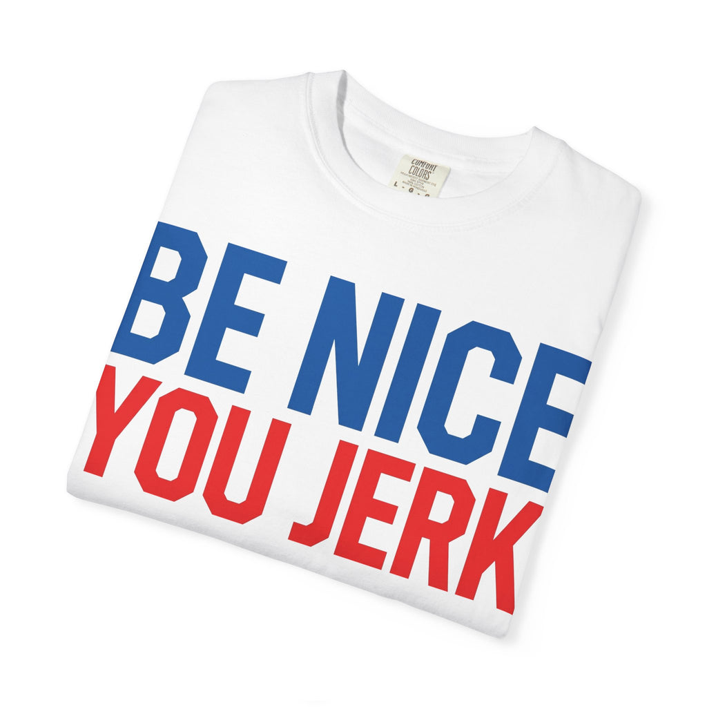 Be Nice You Jerk Shirt, Funny Sarcastic Quote Tee, Bold Retro Typography Shirt, Snarky Gift