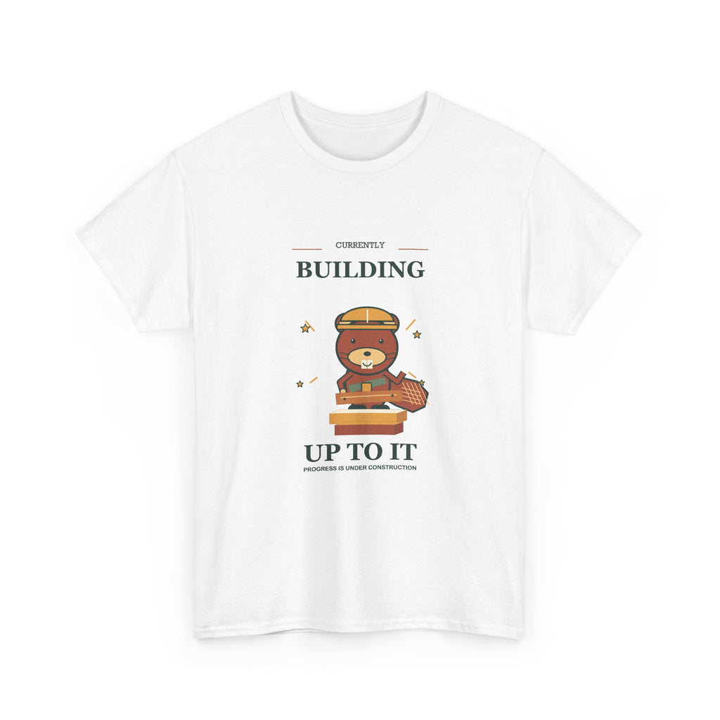 Currently Building Up to It Beaver Tee — Funny Construction Shirt