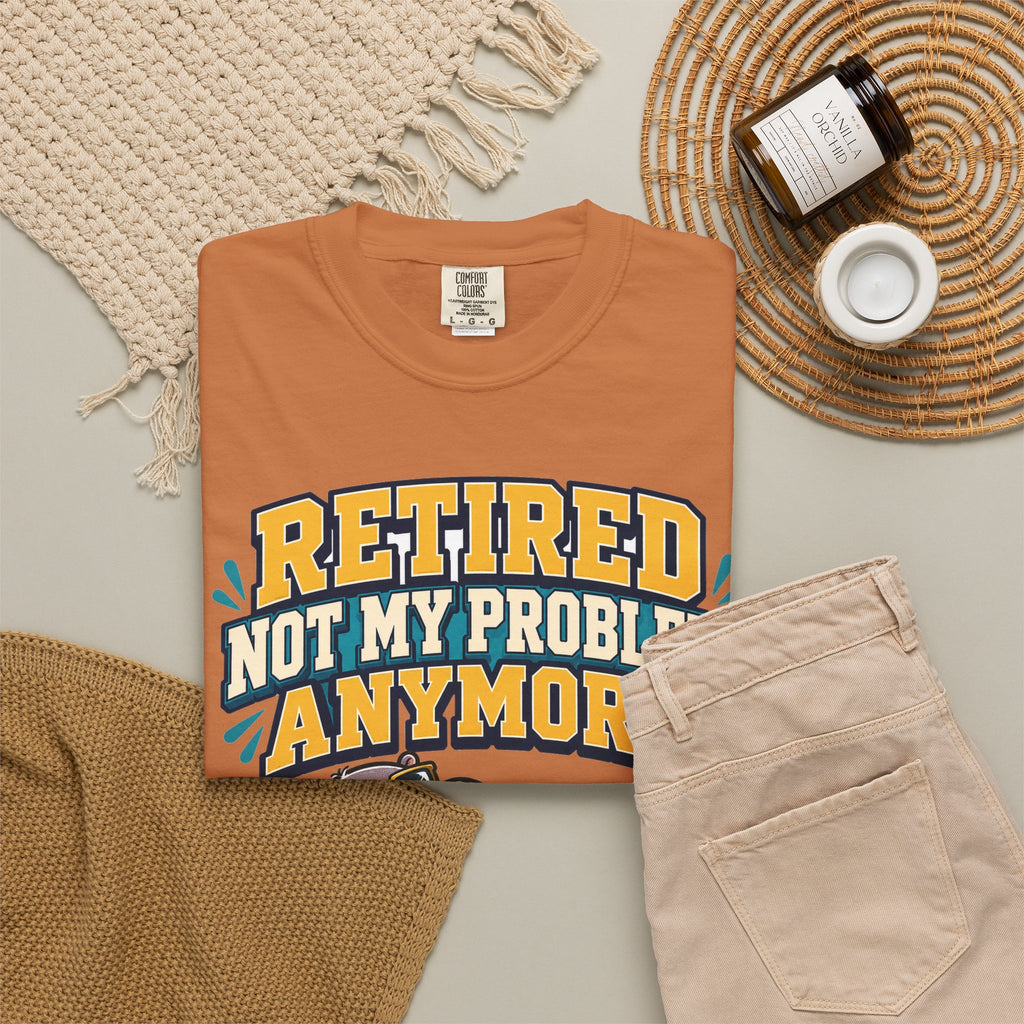 Funny Retirement Shirt For Man Retired Not My Problem Anymore | Funny Retirement Shirt | Sarcastic Quote Shirt | Gift