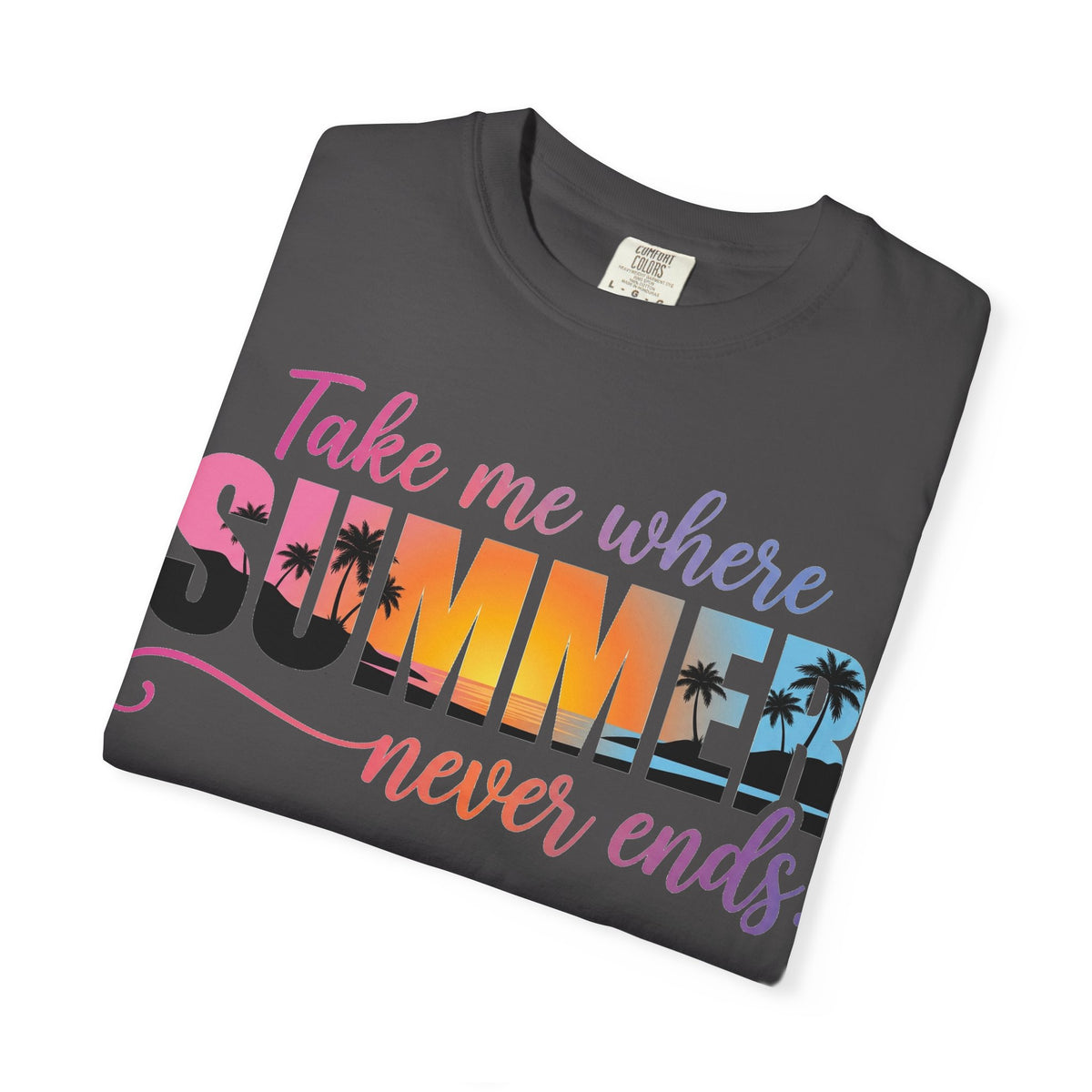 Take Me Where Summer Never Ends Bright Shirt, Tropical Sunset Type Tee, Vacation Shirt, Beach Gift