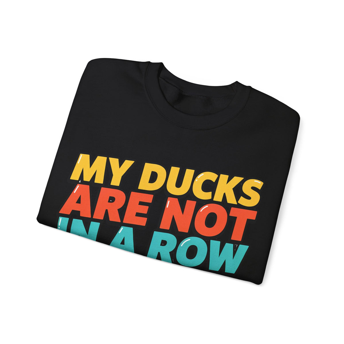 Funny Sayings Sweatshirts For Women My Ducks Are Not In A Row | Funny Sarcasm Sweatshirt | Sarcastic Quote Sweatshirt | Gift