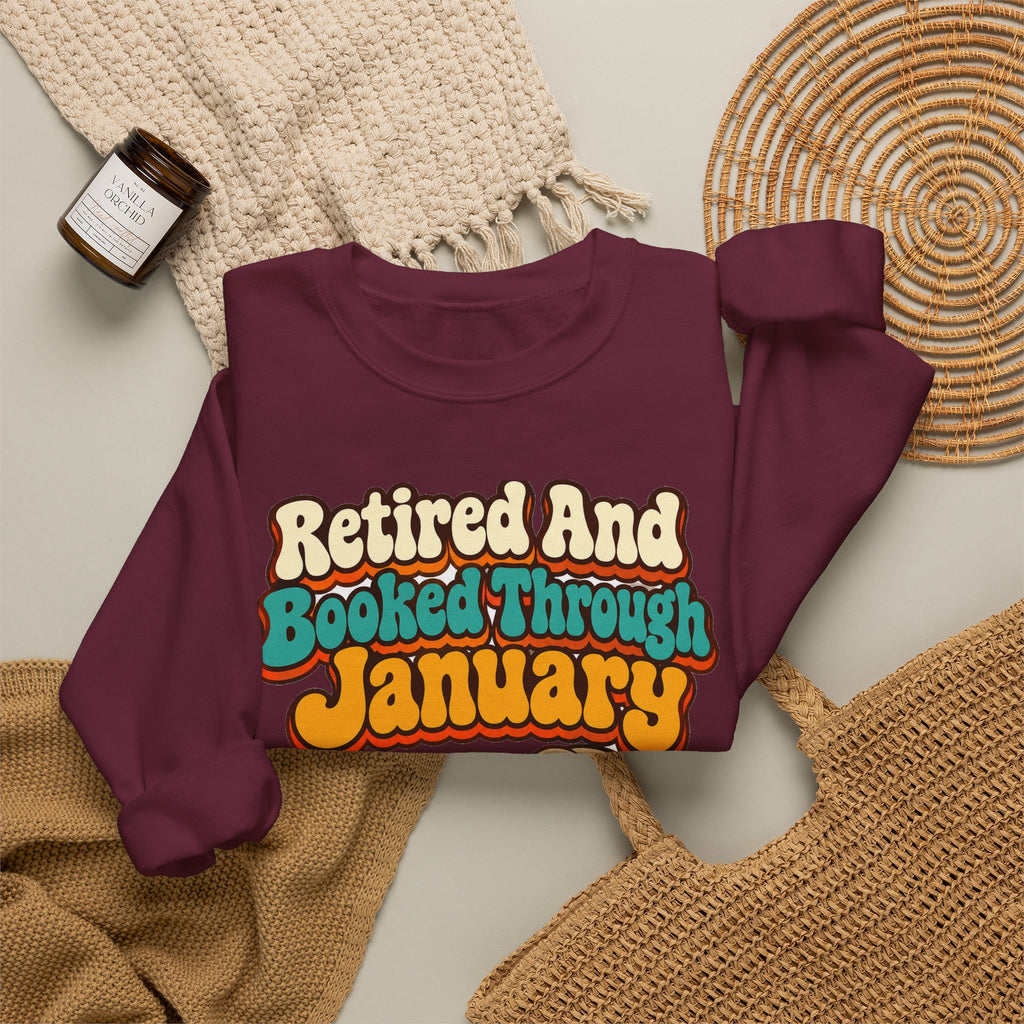 Retired And Booked Through January Sweatshirt | funny retirement gift
