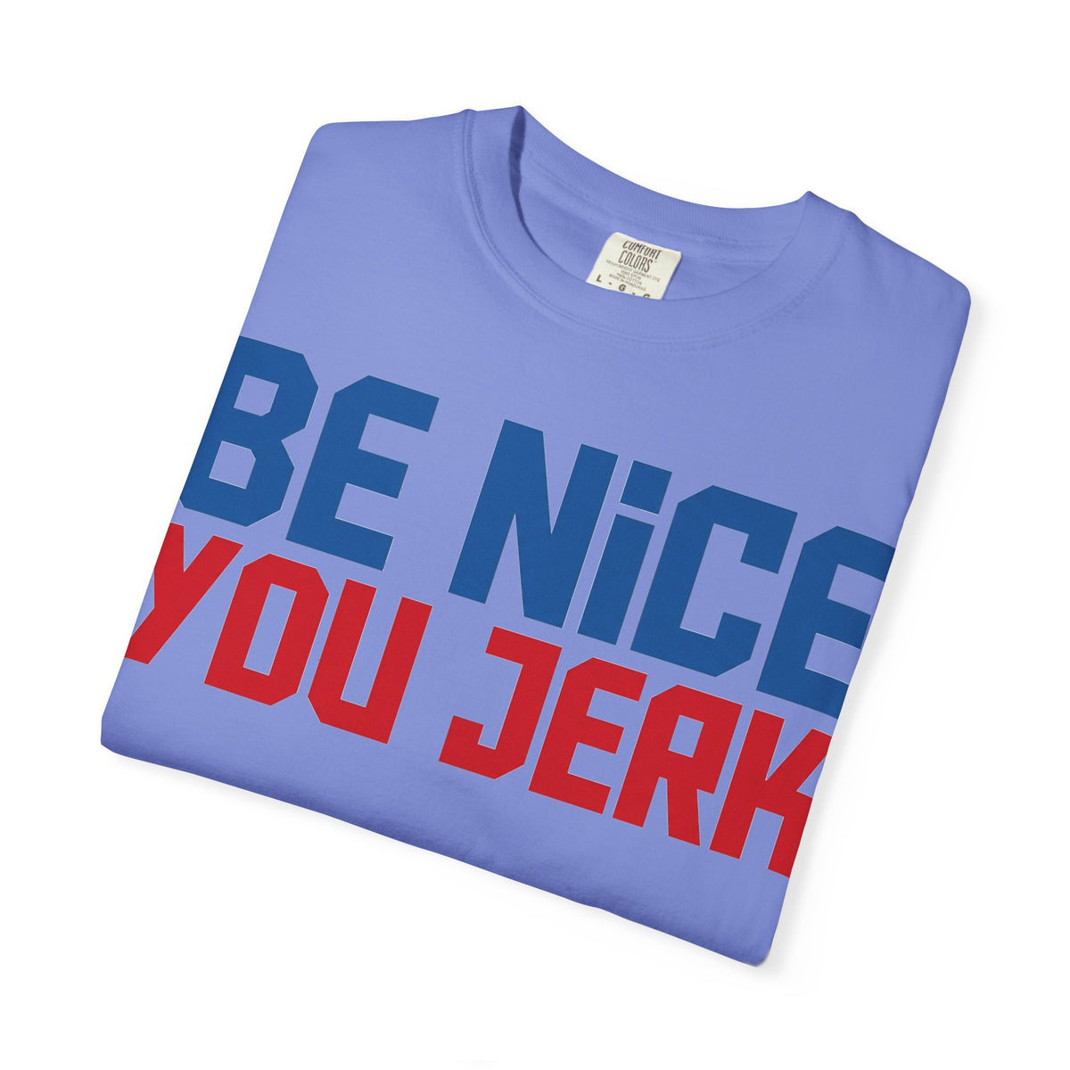 Be Nice You Jerk Condensed Shirt, Funny Snarky Quote Tee, Red And Blue Type Shirt, Sarcastic Gift