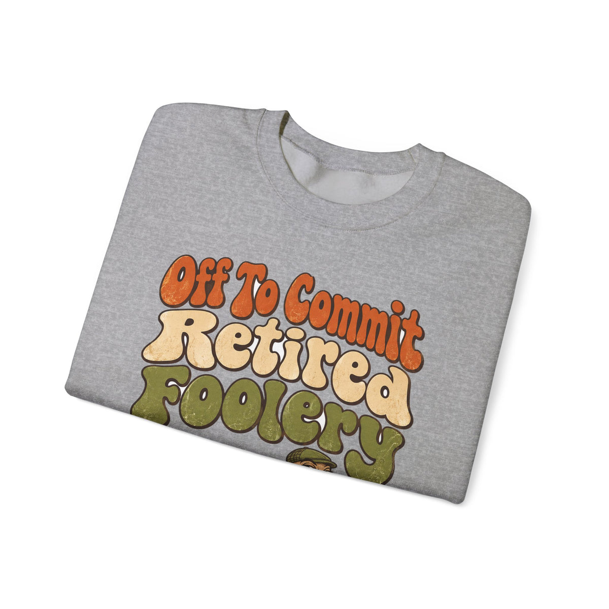 Funny Retirement Sweatshirt Off To Commit Retired Foolery Sweatshirt, Retirement Gift, Retired Mischief Humor Sweatshirt