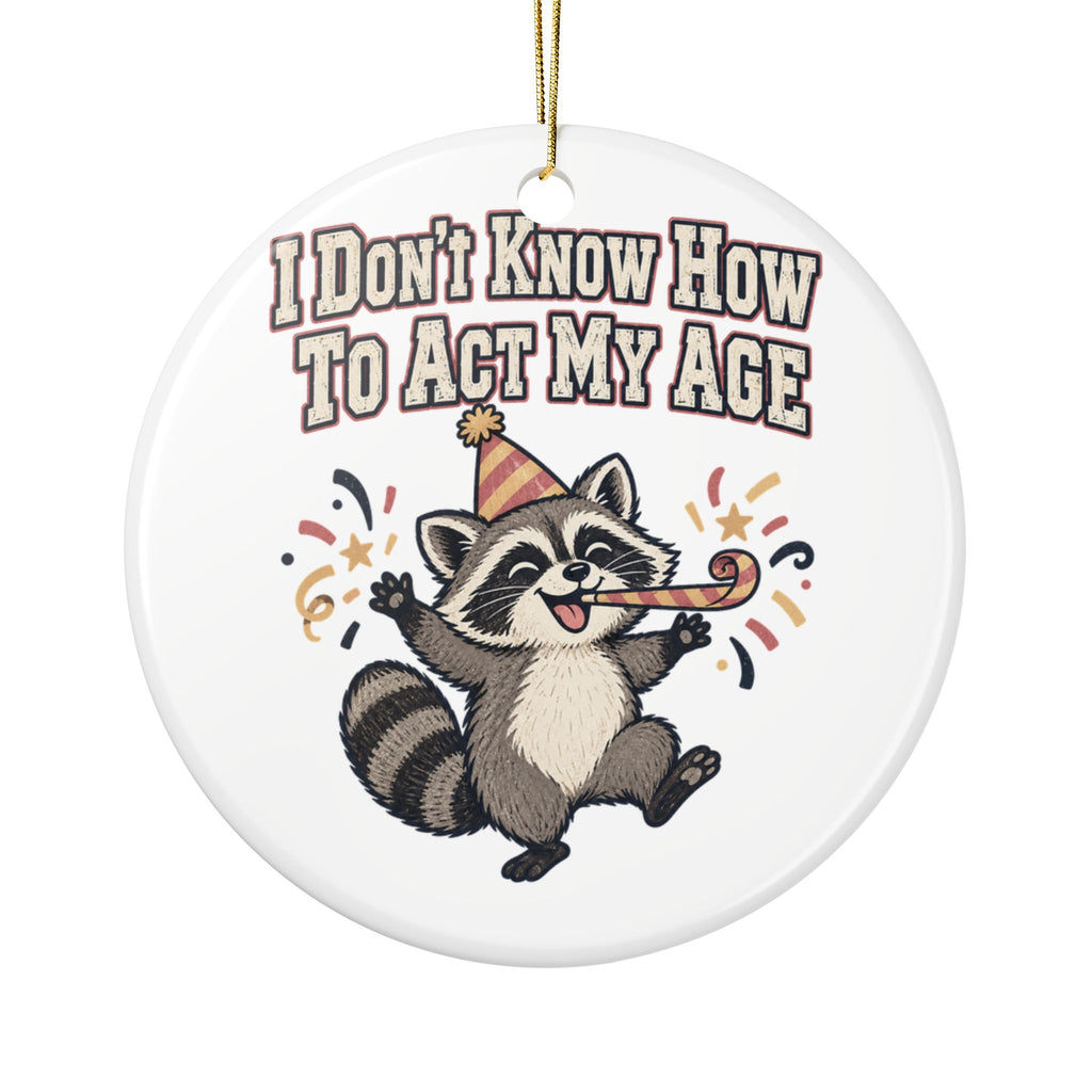 I Don't Know How To Act My Age Ornament, Funny Gift for Friend, Funny Christmas Gift, Christmas Ornament 2026
