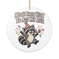 I Don't Know How To Act My Age Ornament, Funny Gift for Friend, Funny Christmas Gift, Christmas Ornament 2026