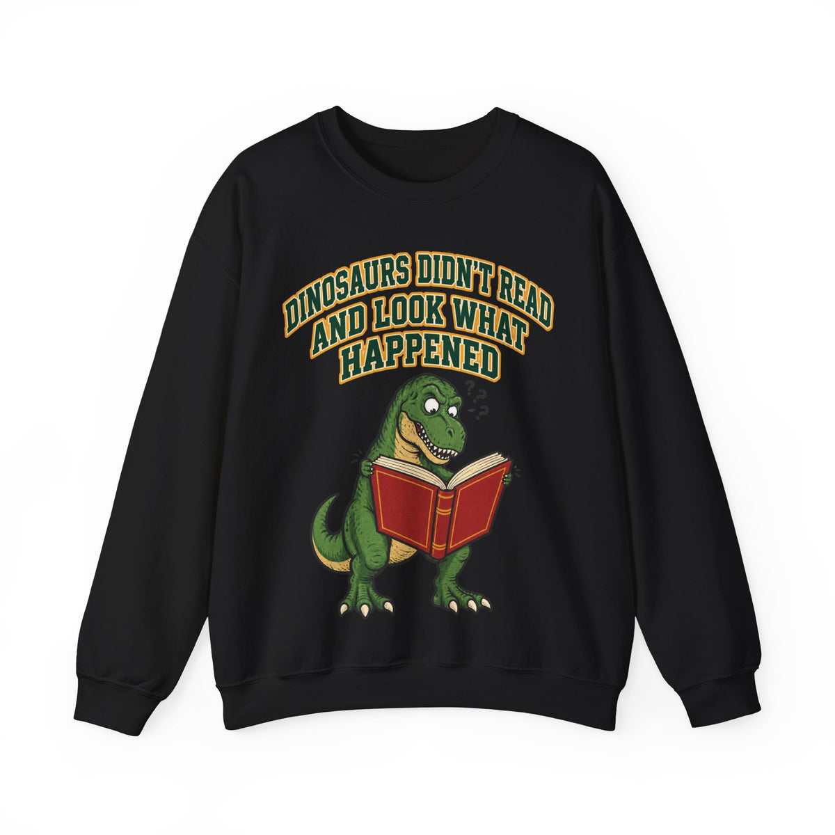 Funny Teacher Sweatshirt Dinosaurs Didn't Read And Look What Happened | Funny Teacher Sweatshirt | Sarcastic Quote Sweatshirt | Gift