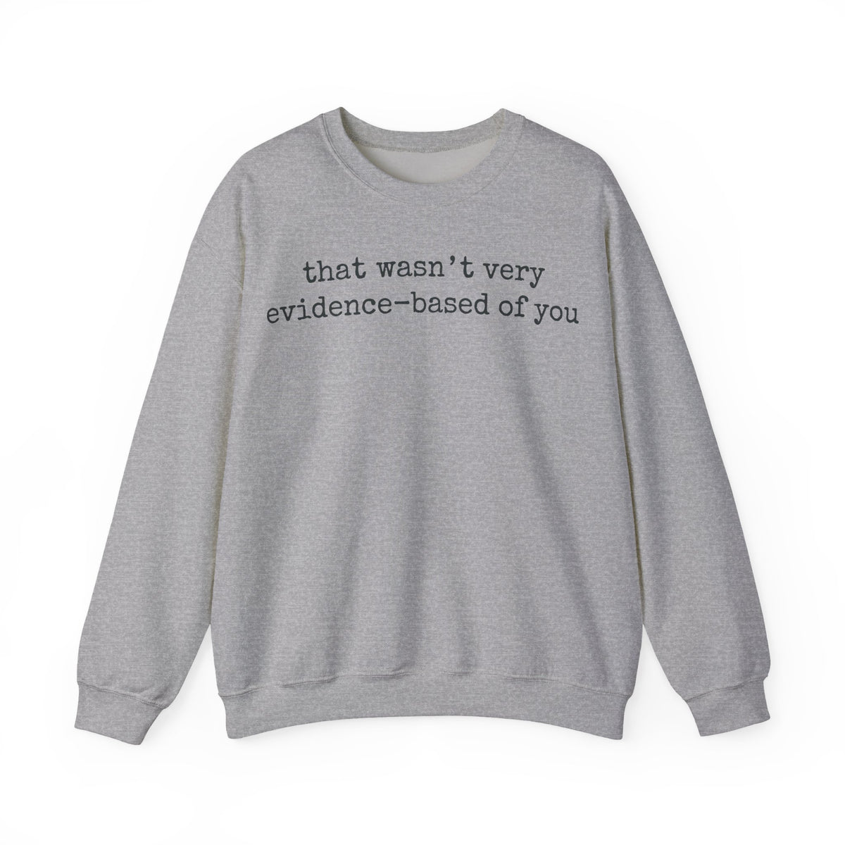 That Wasn't Very Evidence Based Of You Sweatshirt, Minimalist Typewriter Nurse Sweatshirt, Funny Science Gift, Sarcastic Nurse Educator Swea