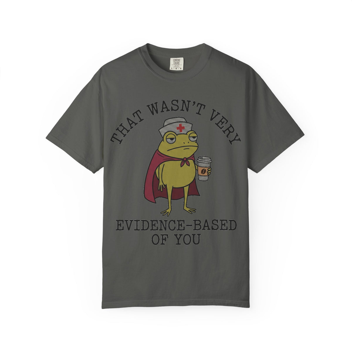 That Wasn't Very Evidence-Based Of You Caped Frog Shirt, Funny Nurse Frog Tee, Nursing Student Shirt, RN Gift