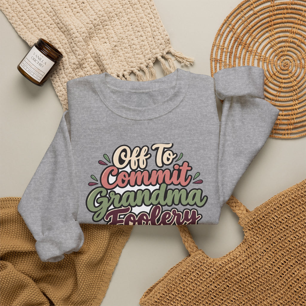 Off To Commit Grandma Foolery Sweatshirt | funny grandma gift | Mom Gift