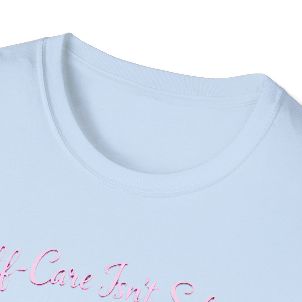 Self Care Isn't Selfish Shirt, Mom Essential Tee, Mothers Day Gift