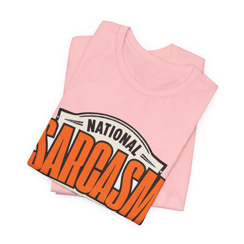 National Sarcasm Society Shirt - Funny Sarcastic Tee - Like We Need Your Support