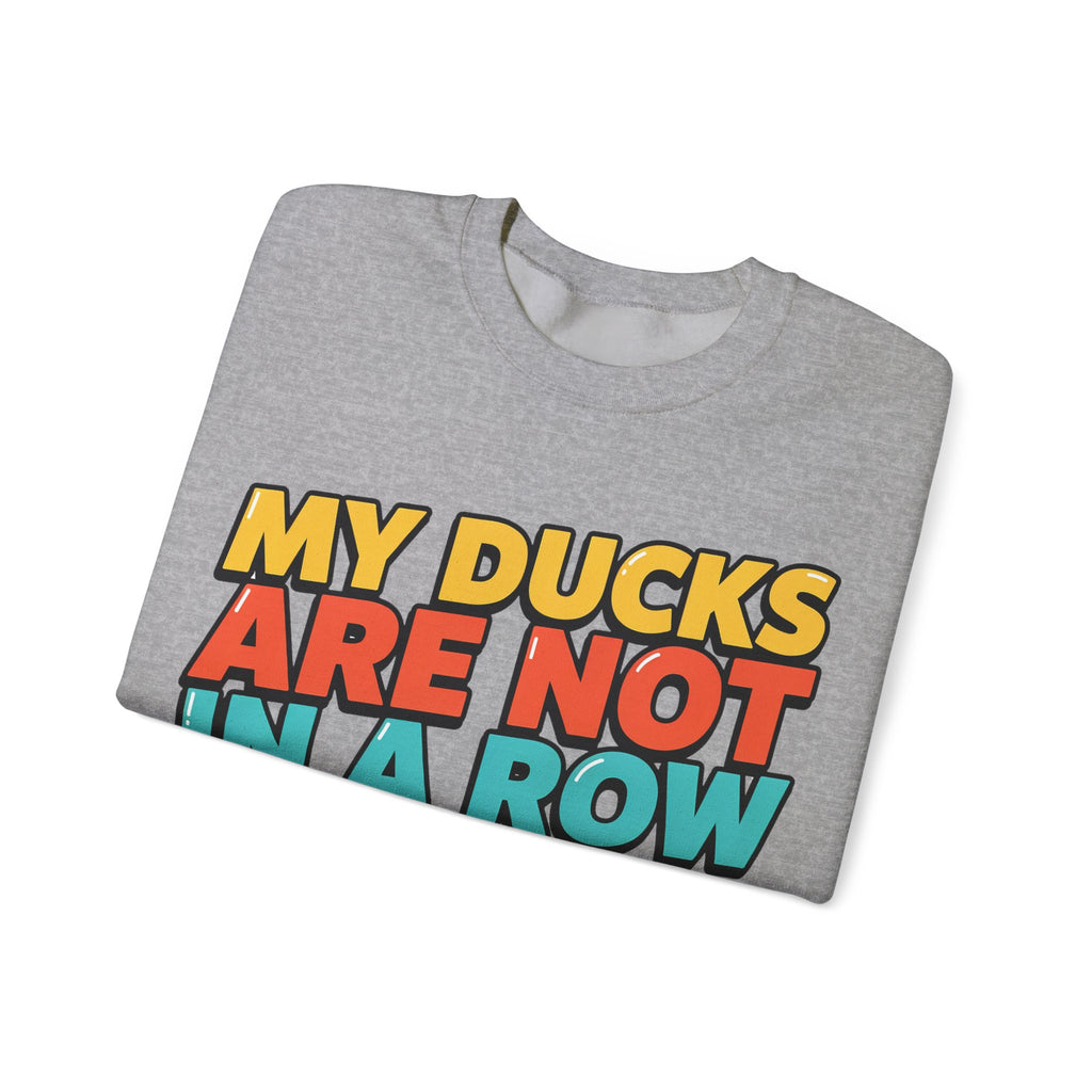 Funny Sayings Sweatshirts For Women My Ducks Are Not In A Row | Funny Sarcasm Sweatshirt | Sarcastic Quote Sweatshirt | Gift