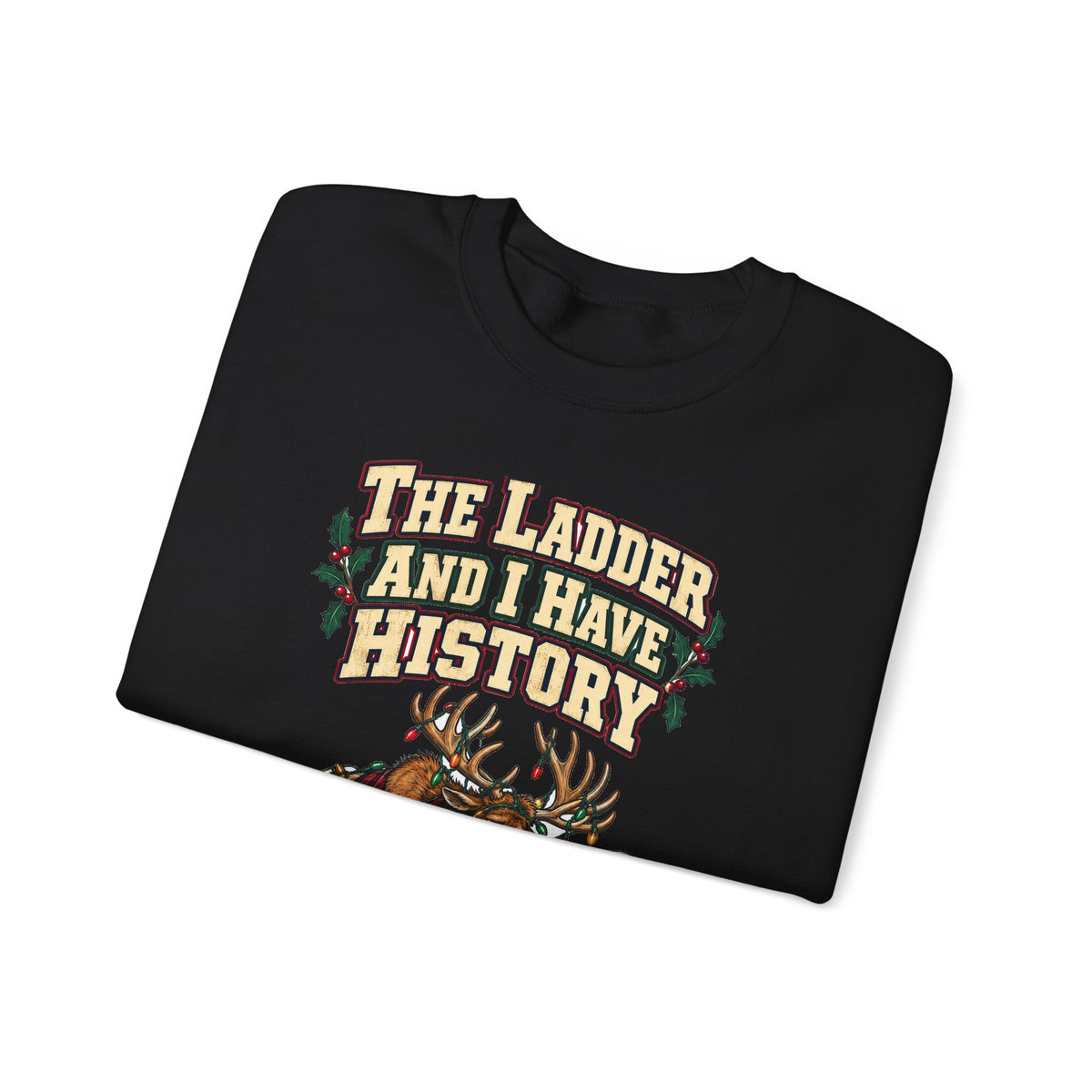 Funny Christmas Dad Sweatshirt The Ladder And I Have History Shirt, Funny Holiday Gift Tee, Christmas Gift Idea