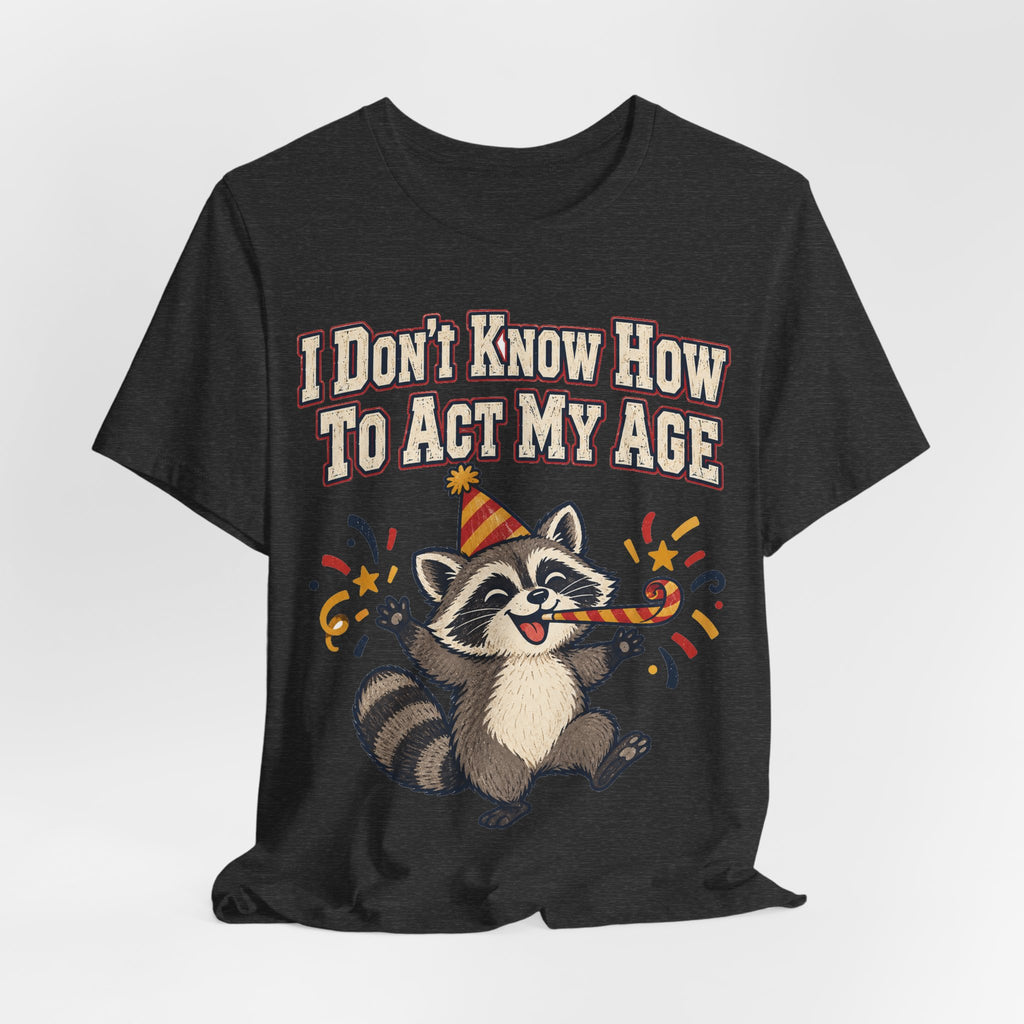 Funny Birthday Shirt I Don't Know How To Act My Age | Vintage Varsity Birthday Shirt | Funny Gift For Him Her