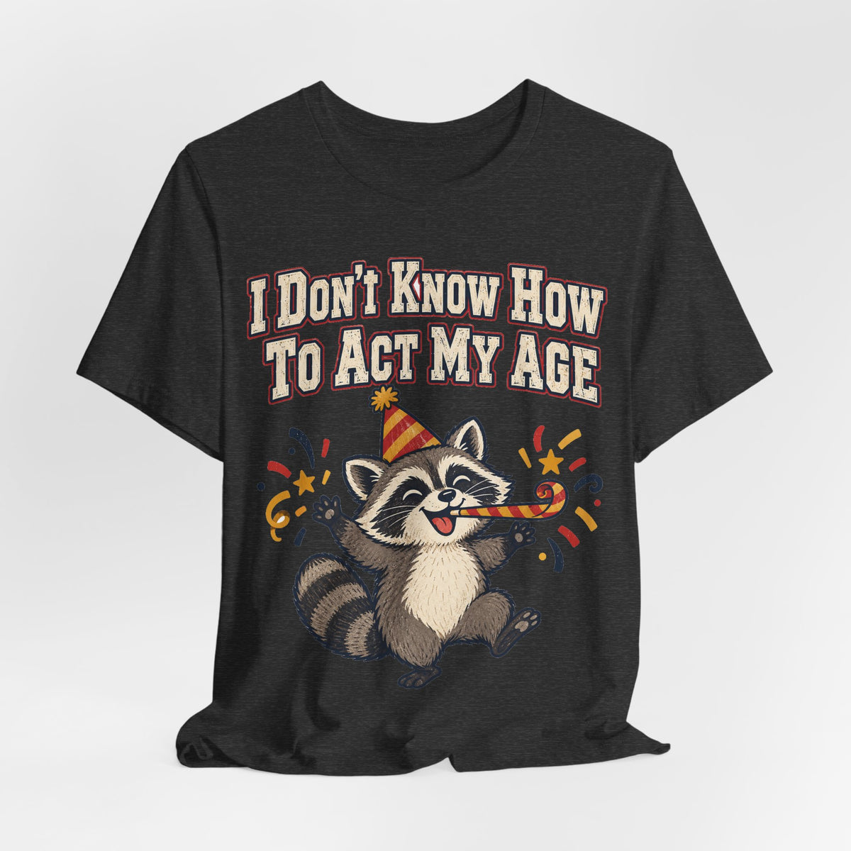 Funny Birthday Shirt I Don't Know How To Act My Age | Vintage Varsity Birthday Shirt | Funny Gift For Him Her