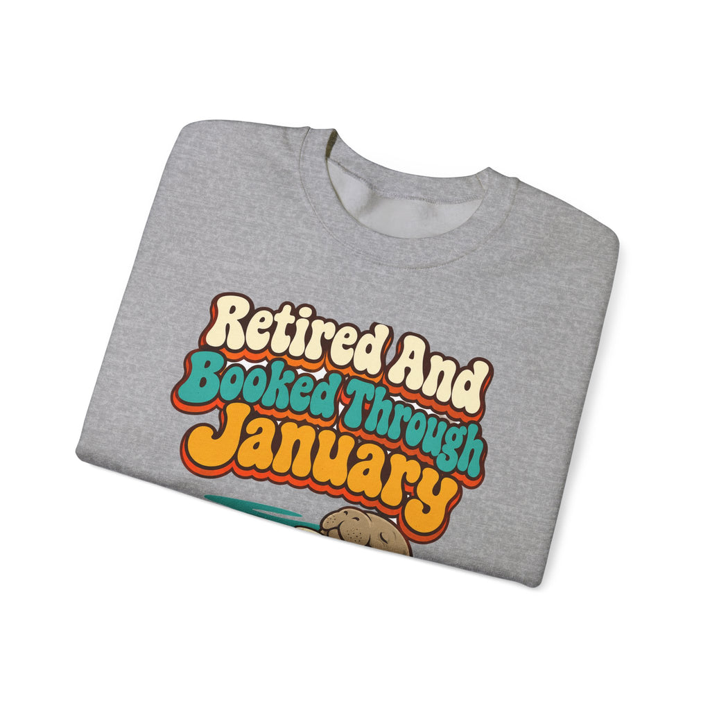 Retired And Booked Through January Sweatshirt | funny retirement gift